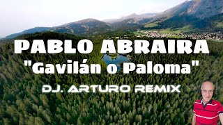 PABLO ABRAIRA  Gavilán o Paloma DJArturo Remix [upl. by Adnael]