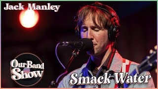 Jack Manley  Smack Water  Live on Our Band Show [upl. by Eibrik455]