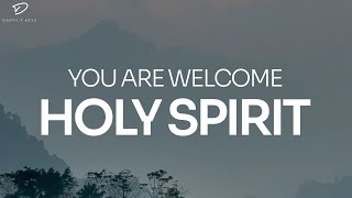 You Are Welcome Holy Spirit 4 Hour Prayer Meditation amp Soaking Worship [upl. by Neersin]