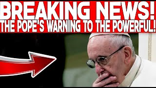 BREAKING NEWS THE POPES WARNING TO THE POWERFUL AND HIS INVITATION TO CATHOLICS [upl. by Eetse]