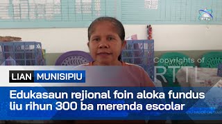 Edukasaun rejional foin aloka fundus liu rihun 300 ba merenda eskolar [upl. by Olson]