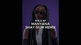 Kold AF  Manyana Shay Sium Remix [upl. by Anneiv]