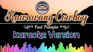 Kawawang Cowboy Fred Panopio Karaoke Version [upl. by Ala897]