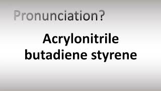 How to Pronounce Acrylonitrile butadiene styrene [upl. by Adnoryt]