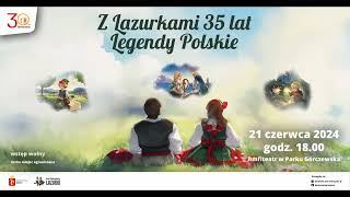 Zespół Folklorystyczny LAZURKI  Z Lazurkami 35 lat  Legendy Polskie [upl. by Osswald]