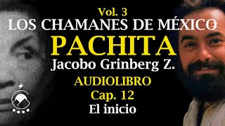 Cap 12 EL INICIO  LOS CHAMANES DE MÉXICO Vol 3Pachita  Jacobo Grinberg Z  Voz Chavenato [upl. by Arrac224]