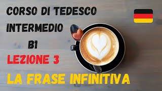 Corso di TEDESCO intermedio B1 Lezione 3 – LA FRASE INFINITIVA [upl. by Farrel349]