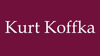 How to Pronounce Kurt Koffka Correctly in German [upl. by Aihtnamas]