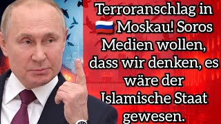 Terroranschlag in 🇷🇺 Moskau Soros Medien wollen dass wir denken es wäre der Islamische Staat [upl. by Ytineres615]