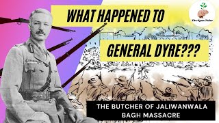 What happened to General Dyre  The man behind Jalianwala Bagh Massacre [upl. by Ulphia821]