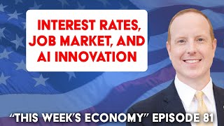 Interest Rates Job Market and AI Innovation  This Weeks Economy Ep 81 [upl. by Otrevire870]