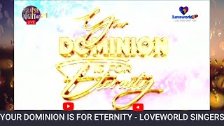 YOUR DOMINION IS FOR ETERNITY  LOVEWORLD SINGERS  PRAISE NIGHT 21 [upl. by Georgena274]