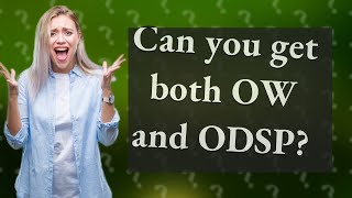 Can you get both OW and ODSP [upl. by Mikeb835]