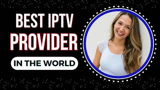 THE BEST IPTV PROVIDER IN THE WORLD FOR 2024 [upl. by Alair159]