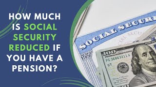 How Much is Social Security Reduced if You Have a Pension  Social Security amp Your Pension [upl. by Imat]