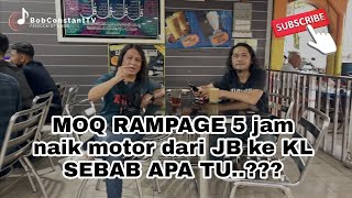 MOQ RAMPAGE 5 jam naik motor dari JB ke KL SEBAB APA TU [upl. by Webster]