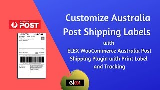 Customize Australia Post Shipping Labels using ELEX WooCommerce Australia Post Shipping Plugin [upl. by Ika596]