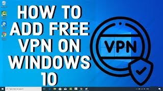 How To Add FREE VPN On WINDOWS 10 [upl. by Ephrayim]