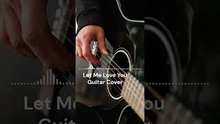 Let Me Love You  Guitar Cover  Guitar Instrumental Cover [upl. by Zarger]