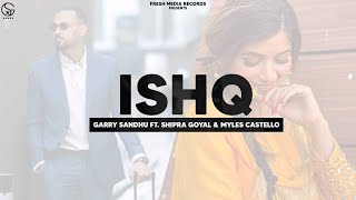 Ishq  Garry Sandhu ft Shipra Goyal amp Myles Castello  Ikky  Fresh Media Records [upl. by Llenrac]