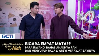 SHOCK Papa Irwandi Suruh Raja Merawat Anak Rani  AKU MENCINTAIMU KARENA ALLAH  EPS106 13 [upl. by Udall]