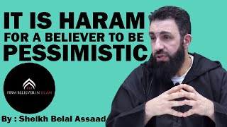 It Is Haram For A Believer To Be Pessimistic  Sheikh Belal Assaad belalassad pessimism islam [upl. by Rachelle569]