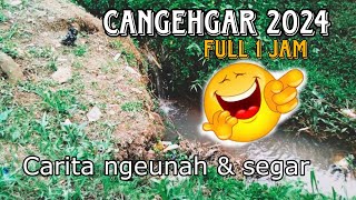 CANGEHGAR Full 1 jam lebih terbaru 2024 [upl. by Haimerej]