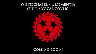 WHITECHAPEL  I DEMENTIA FULL  VOCAL COVER Teaser [upl. by Yvette]