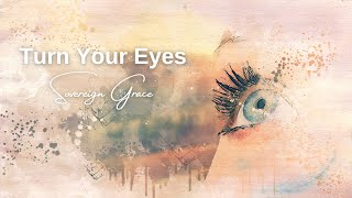 Turn Your Eyes  Sovereign Grace Lyrics [upl. by Werda]