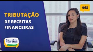 Tributação de Receitas Financeiras  Especialista Responde 68 [upl. by Elwyn]