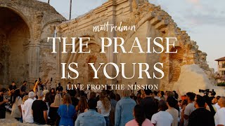 Matt Redman  The Praise Is Yours Live From The Mission [upl. by Andrey]