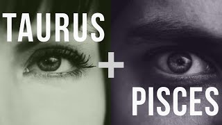 Taurus amp Pisces Love Compatibility [upl. by Crespi]