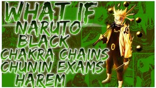 what if Naruto black chakra chains chunin exams harem [upl. by Datnow]