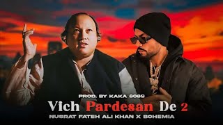 Vich Pardesan De 2 Nusrat Fateh Ali Khan X Bohemia Prod By KAKA 808s [upl. by Eneluqcaj485]