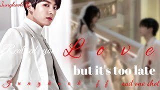 Realized your love but its too late sadoneshot jungkookff [upl. by Aderfla543]