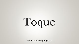 How To Say Toque [upl. by Gnus867]