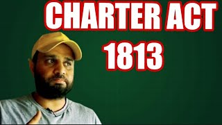 CHARTER ACT 1813 [upl. by Ahsima]