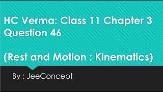 HC Verma Solution 46 Chapter 3  Class 11 Physics  Kinematics  Rest and Motion [upl. by Roath199]