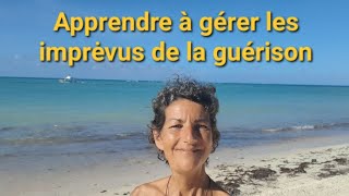 Apprendre à gérer les imprévus de la guérison [upl. by Shaver]