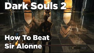 Dark Souls 2  How To Beat Sir Alonne [upl. by Ayekehs]