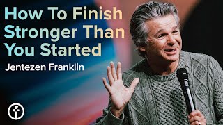 How To Finish Stronger Than You Started  Pastor Jentezen Franklin [upl. by Iramohs]