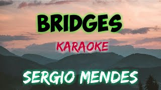 BRIDGES  SERGIO MENDES KARAOKE VERSION [upl. by Lowell560]