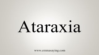 How To Say Ataraxia [upl. by Mingche89]