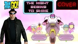 The Night Begins to Shine Teen Titans Go Vocal Cover  Mr Goatee [upl. by Bolan]