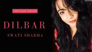 DILBAR  official  Unplugged Version  Swati Sharma  Satyameva Jayate  Nora Fatehi  Neha Kakkar [upl. by Durand]