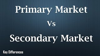 Primary Market Vs Secondary Market Difference between them with comparison [upl. by Danuloff]