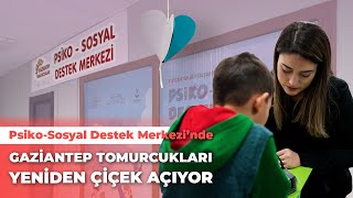 GAZİANTEP TOMURCUKLARI YENİDEN ÇİÇEK AÇIYOR  PsikoSosyal Destek Merkezi [upl. by Selimah]