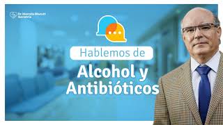 Hablemos de Alcohol y Antibióticos [upl. by Jaehne706]