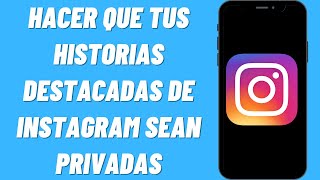 Cómo hacer que tus historias destacadas de Instagram sean privadas [upl. by Fineman425]