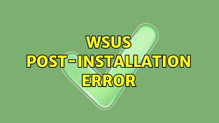 WSUS PostInstallation error 3 Solutions [upl. by Nordek]